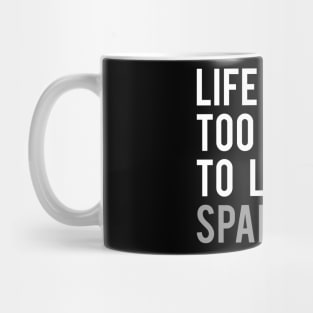 Life is Too Short to Learn Spanish Mug